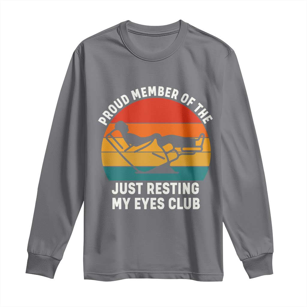Funny Dad Long Sleeve Shirt Proud Member Of The Just Resting My Eyes Club TS14 Charcoal Print Your Wear