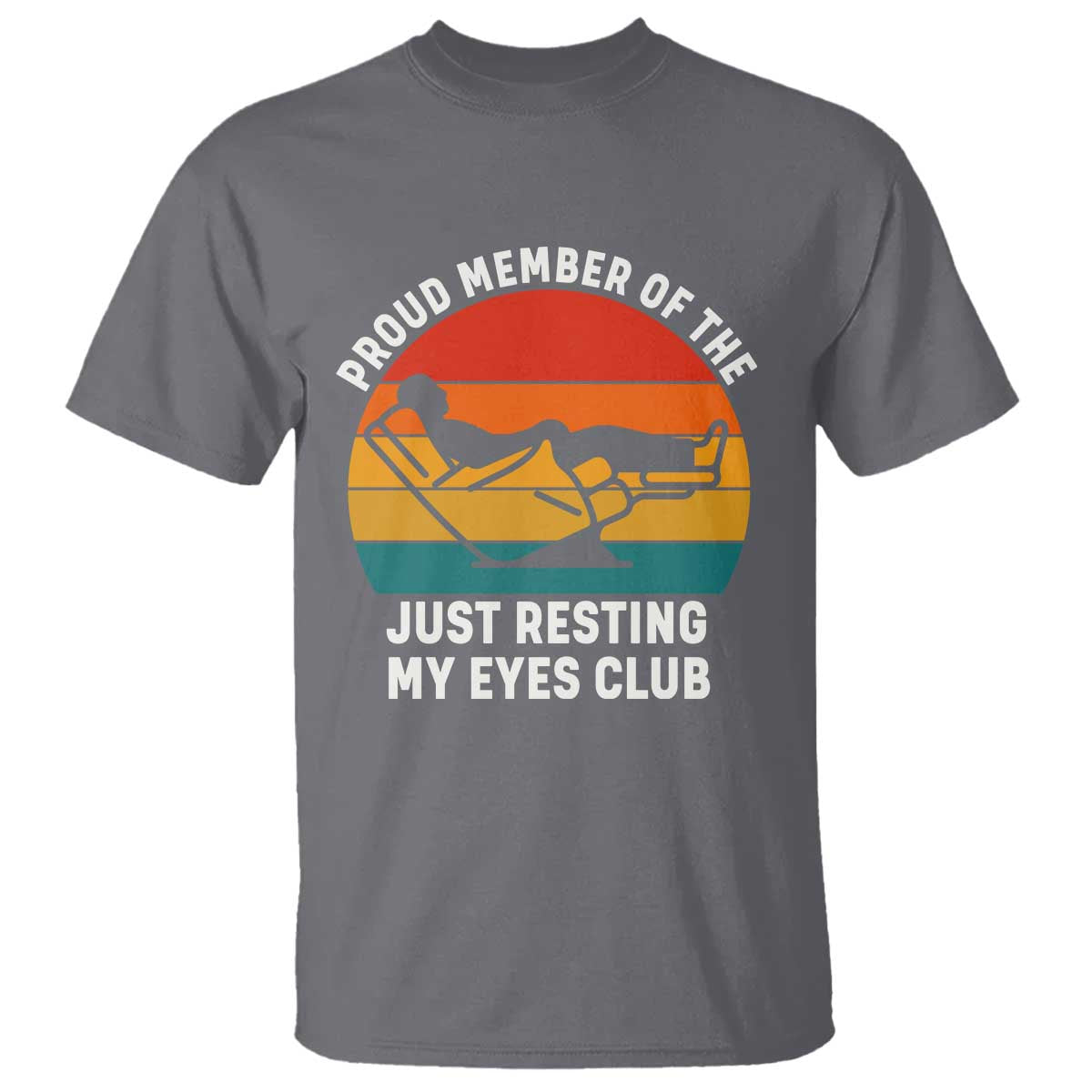 Funny Dad T Shirt Proud Member Of The Just Resting My Eyes Club TS14 Charcoal Print Your Wear