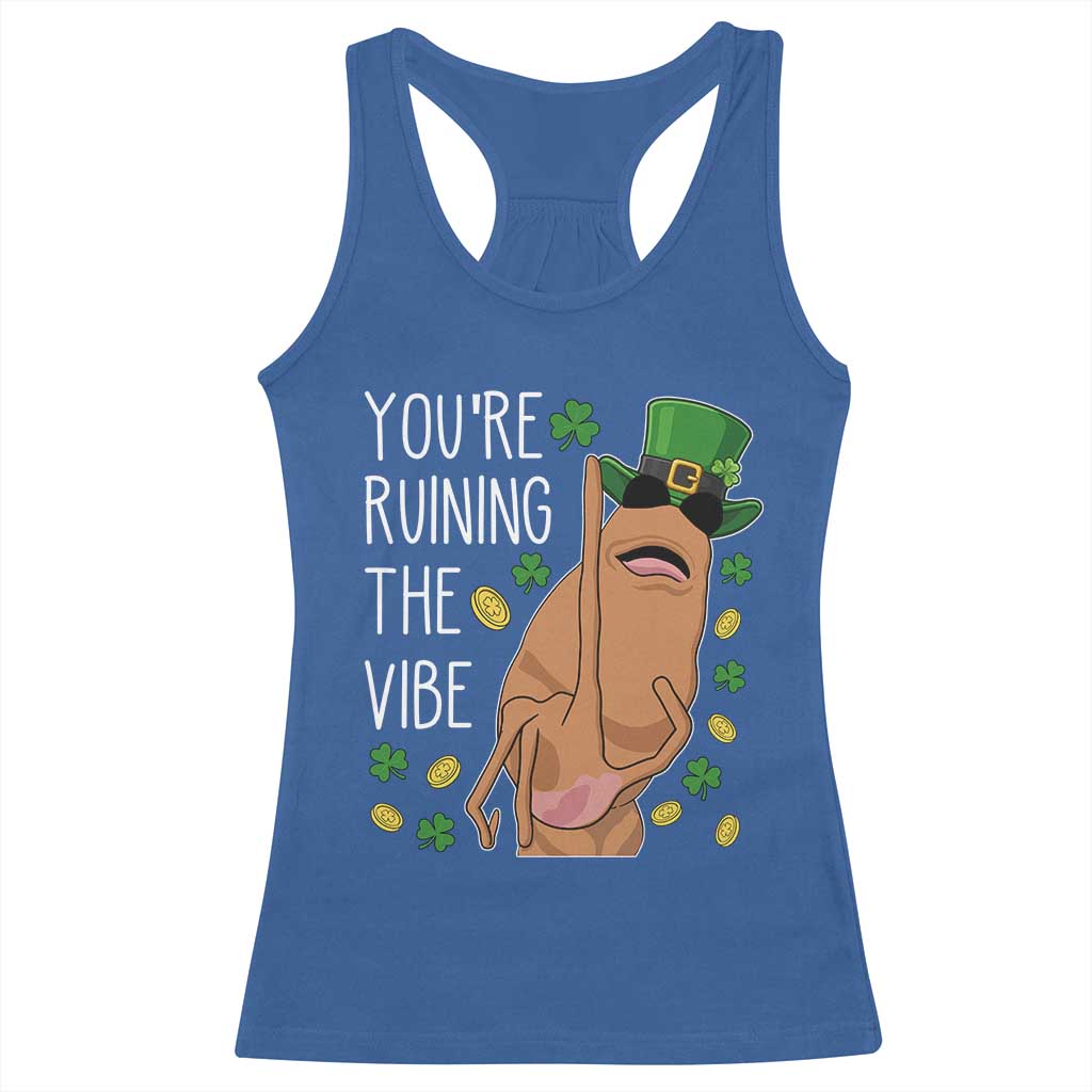 Marcus The Worm St Patricks Day Racerback Tank Top You're Ruining The Vibe TS14 Royal Blue Print Your Wear