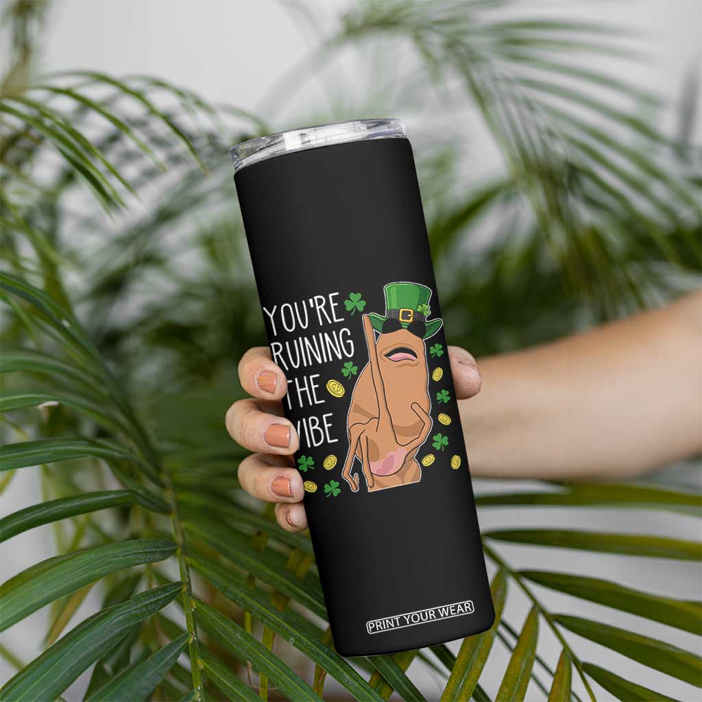 Marcus The Worm St Patricks Day Skinny Tumbler You're Ruining The Vibe TS14 Print Your Wear