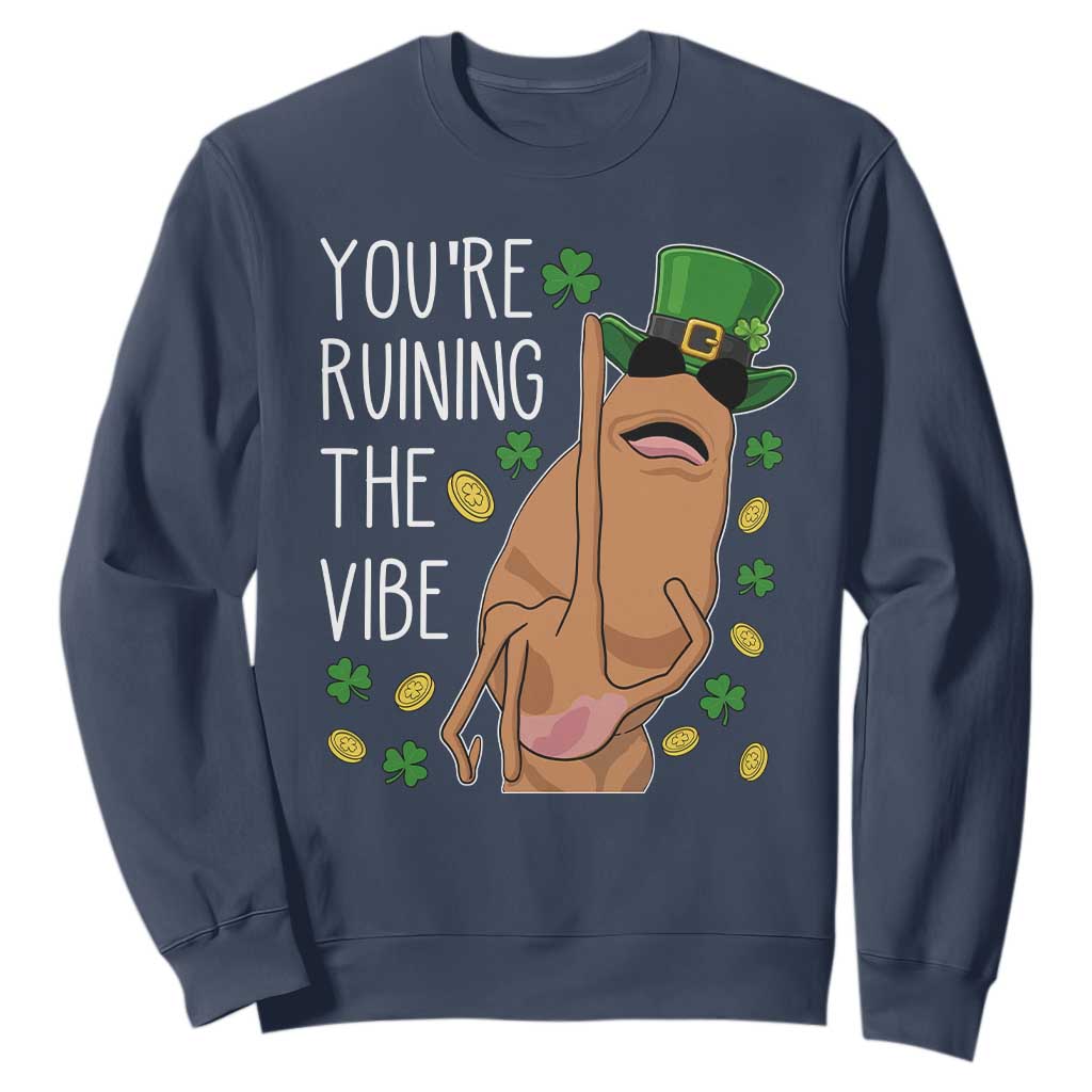 Marcus The Worm St Patricks Day Sweatshirt You're Ruining The Vibe TS14 Navy Print Your Wear