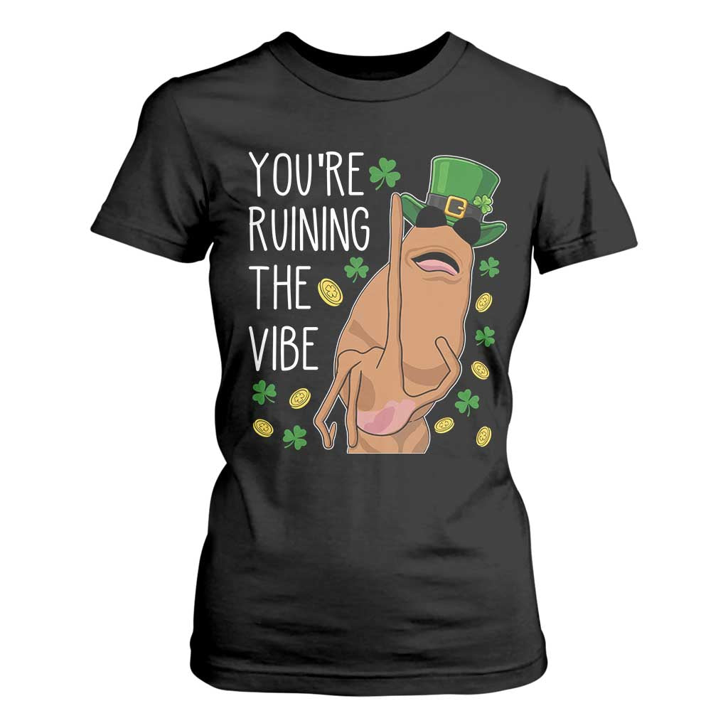 Marcus The Worm St Patricks Day T Shirt For Women You're Ruining The Vibe TS14 Black Print Your Wear