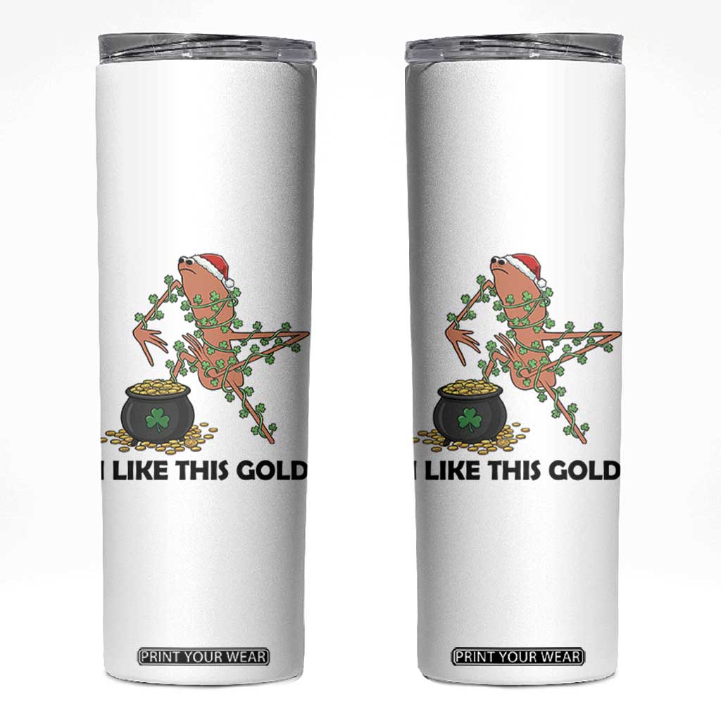 Marcus The Worm St Patricks Day Skinny Tumbler I Like This Gold TS14 White Print Your Wear