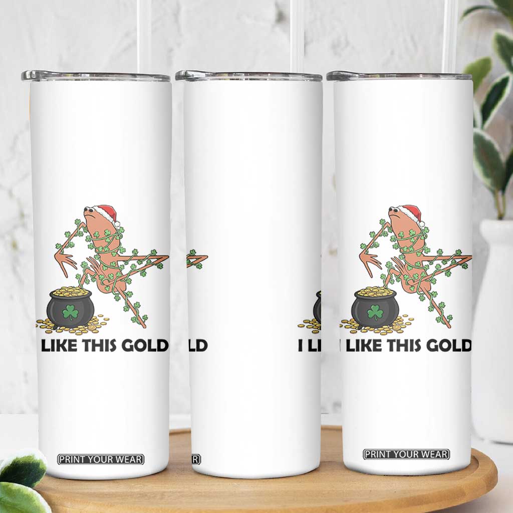 Marcus The Worm St Patricks Day Skinny Tumbler I Like This Gold TS14 Print Your Wear