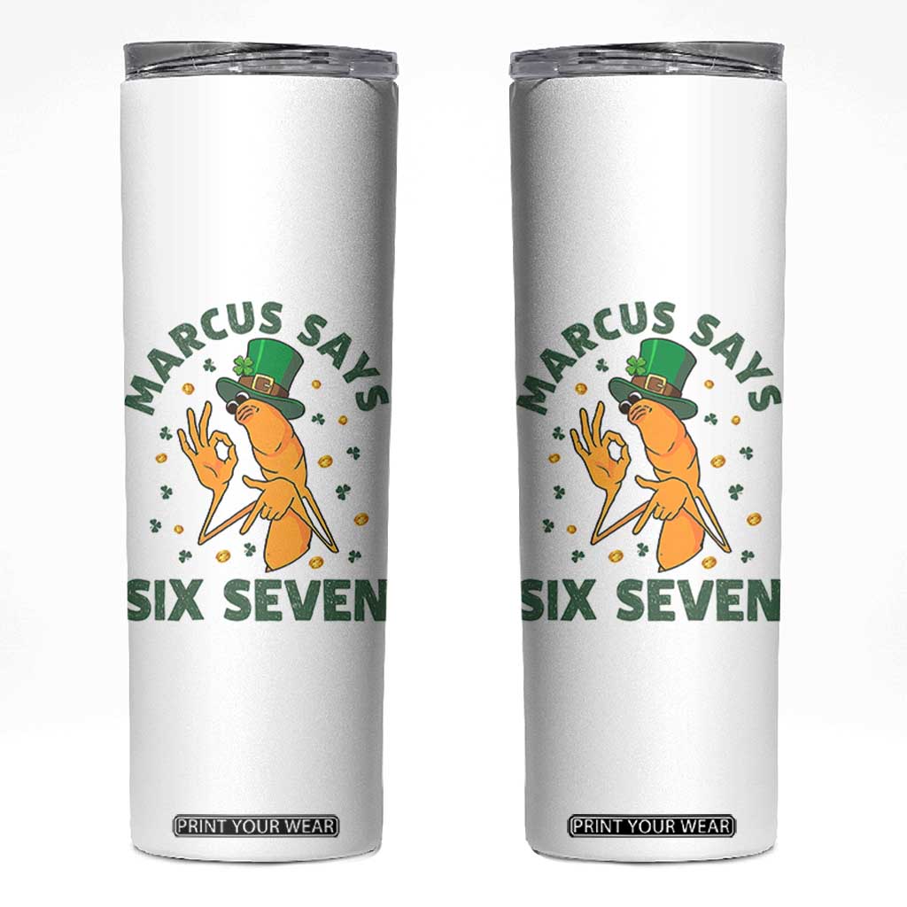 67 St Patricks Day Skinny Tumbler Funny Marcus The Worm Say Six Seven Meme TS14 White Print Your Wear
