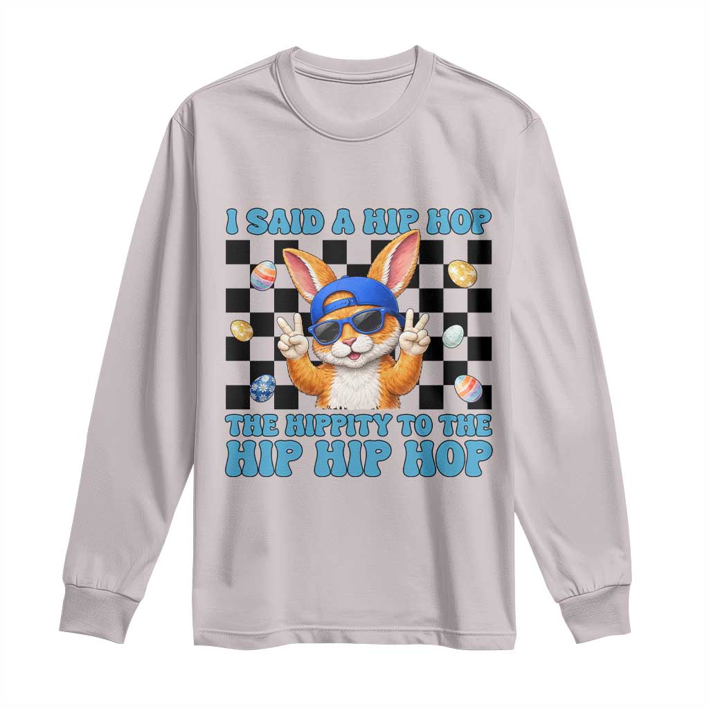 Funny Easter Bunny Long Sleeve Shirt I Said A Hip Hop The Hippity To The Hip Hip Hop TS14 Ice Gray Print Your Wear