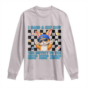 Funny Easter Bunny Long Sleeve Shirt I Said A Hip Hop The Hippity To The Hip Hip Hop TS14 Ice Gray Print Your Wear