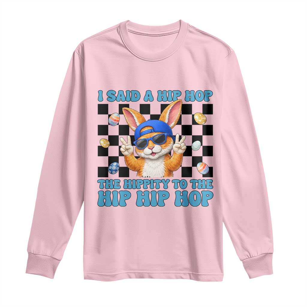 Funny Easter Bunny Long Sleeve Shirt I Said A Hip Hop The Hippity To The Hip Hip Hop TS14 Light Pink Print Your Wear