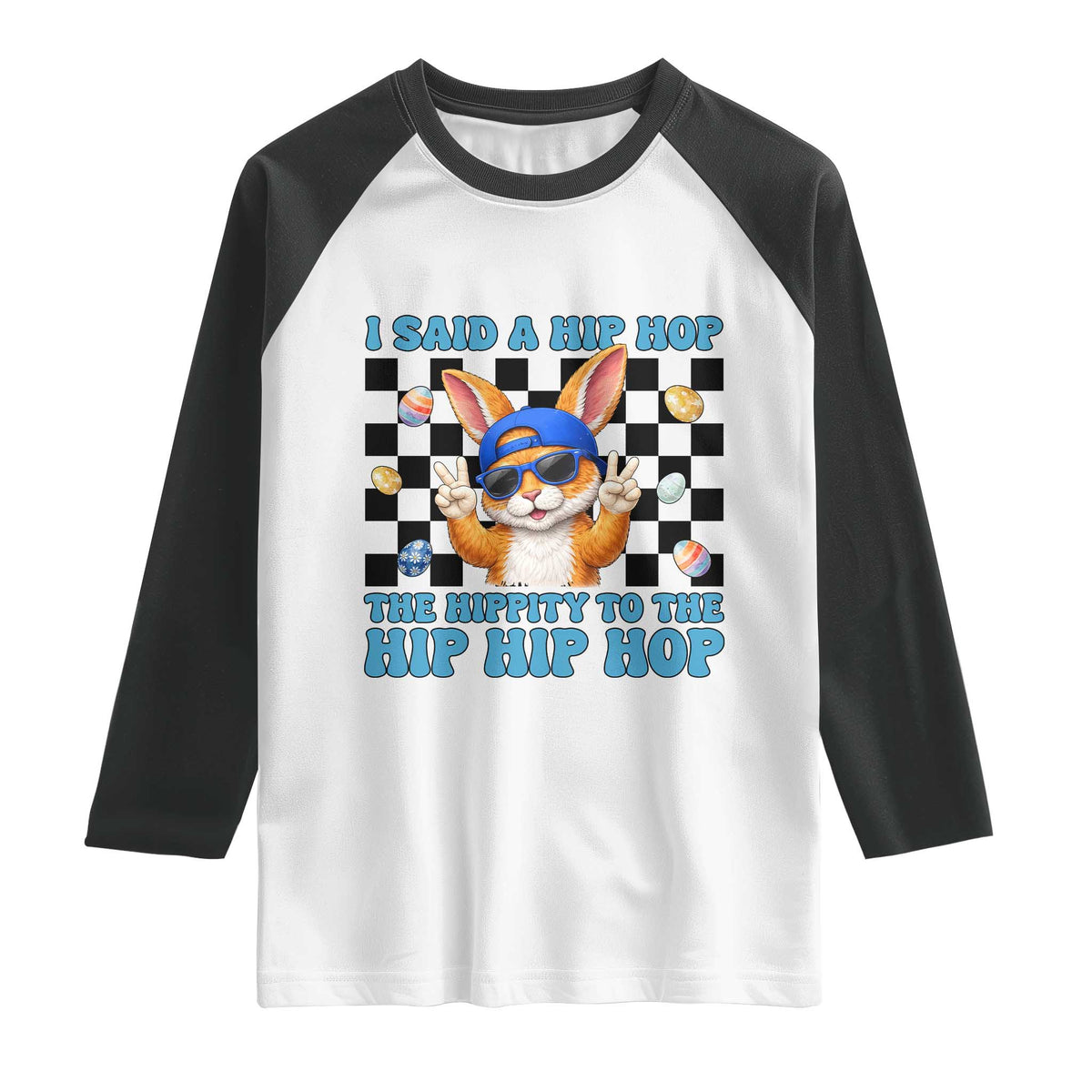 Funny Easter Bunny Raglan Shirt I Said A Hip Hop The Hippity To The Hip Hip Hop TS14 White Black Print Your Wear