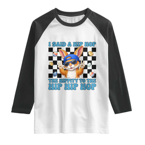 Funny Easter Bunny Raglan Shirt I Said A Hip Hop The Hippity To The Hip Hip Hop TS14 White Black Print Your Wear