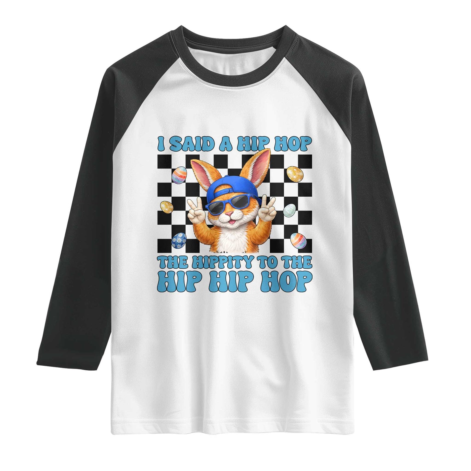Funny Easter Bunny Raglan Shirt I Said A Hip Hop The Hippity To The Hip Hip Hop TS14 White Black Print Your Wear