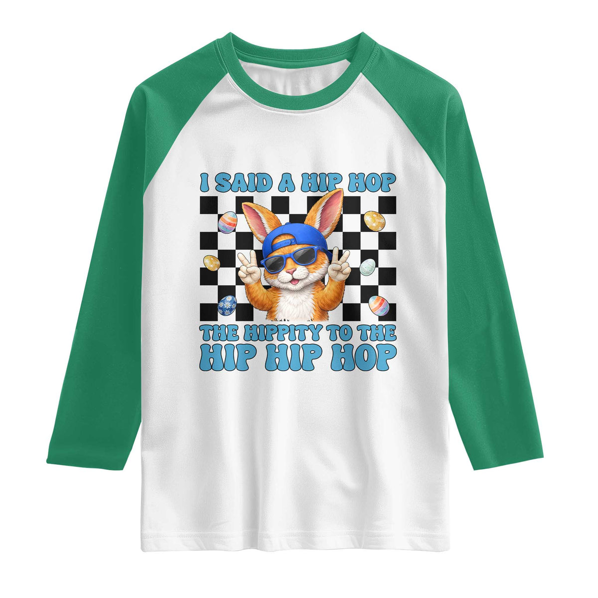 Funny Easter Bunny Raglan Shirt I Said A Hip Hop The Hippity To The Hip Hip Hop TS14 White Kelly Green Print Your Wear