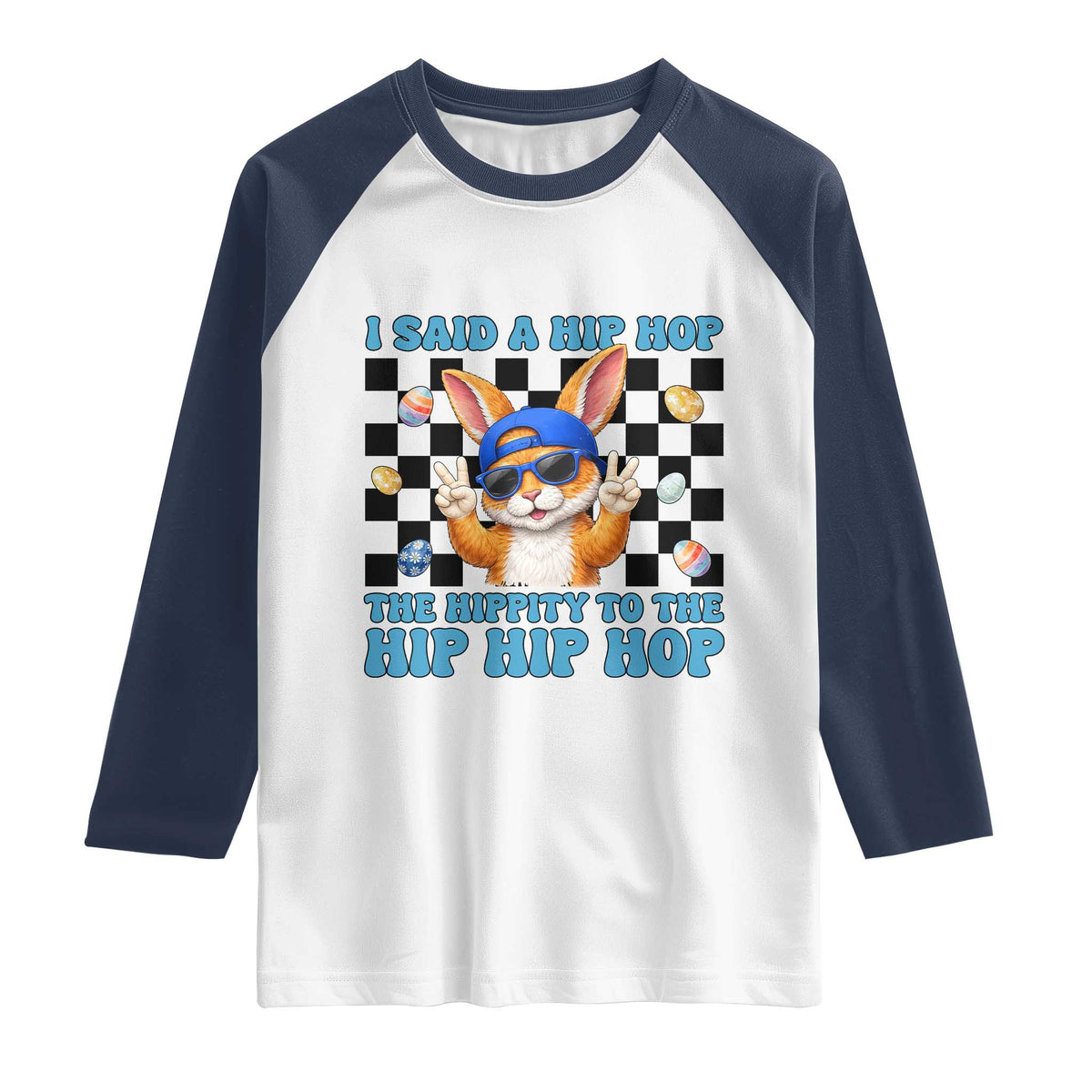 Funny Easter Bunny Raglan Shirt I Said A Hip Hop The Hippity To The Hip Hip Hop TS14 White Navy Print Your Wear