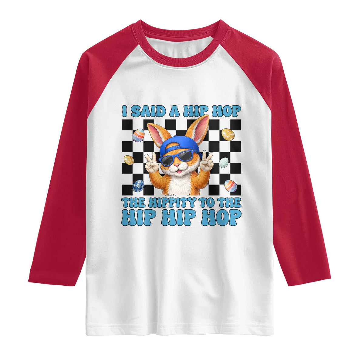Funny Easter Bunny Raglan Shirt I Said A Hip Hop The Hippity To The Hip Hip Hop TS14 White Red Print Your Wear