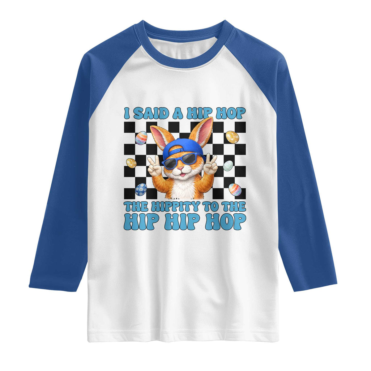 Funny Easter Bunny Raglan Shirt I Said A Hip Hop The Hippity To The Hip Hip Hop TS14 White Royal Print Your Wear