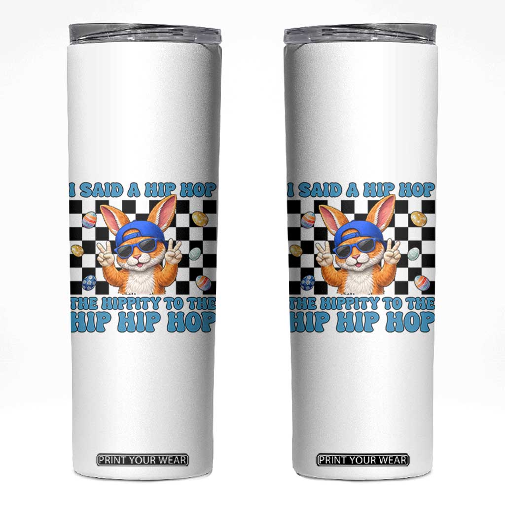 Funny Easter Bunny Skinny Tumbler I Said A Hip Hop The Hippity To The Hip Hip Hop TS14 White Print Your Wear