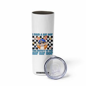 Funny Easter Bunny Skinny Tumbler I Said A Hip Hop The Hippity To The Hip Hip Hop TS14 Print Your Wear