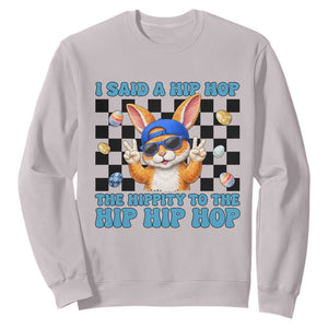 Funny Easter Bunny Sweatshirt I Said A Hip Hop The Hippity To The Hip Hip Hop TS14 Ice Gray Print Your Wear