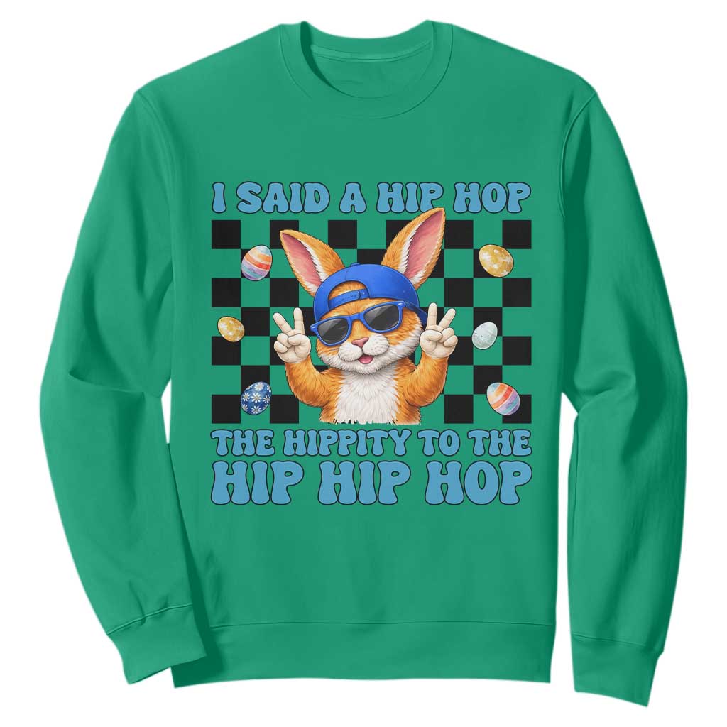 Funny Easter Bunny Sweatshirt I Said A Hip Hop The Hippity To The Hip Hip Hop TS14 Irish Green Print Your Wear
