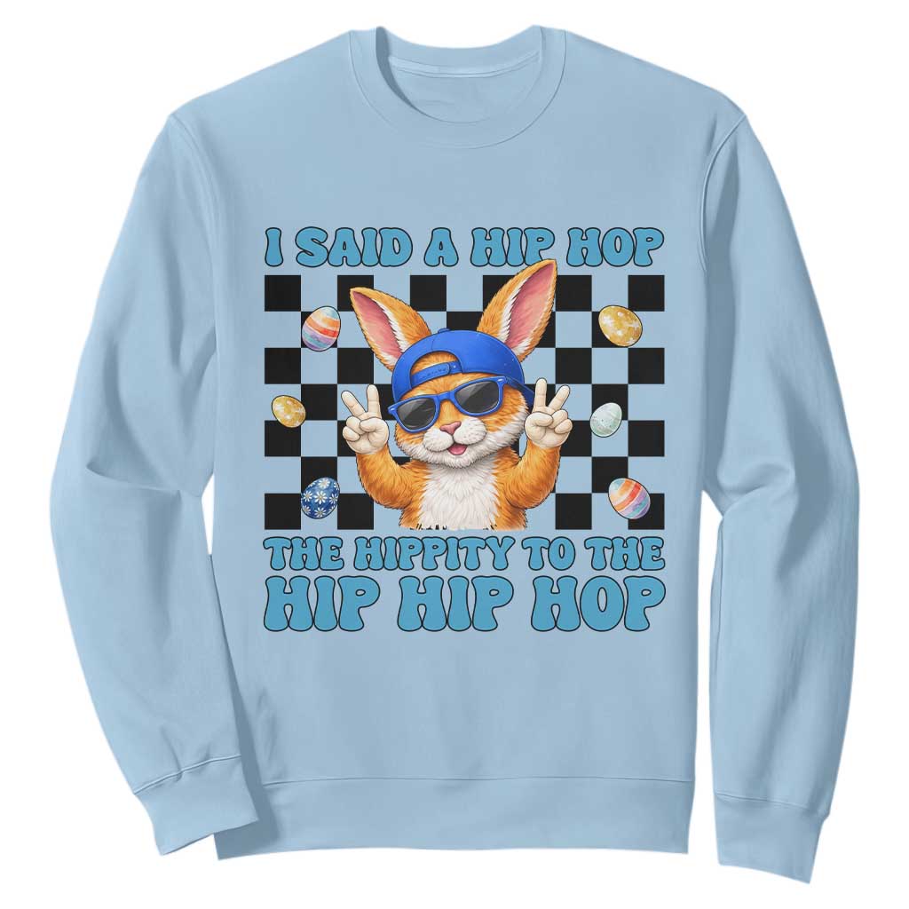 Funny Easter Bunny Sweatshirt I Said A Hip Hop The Hippity To The Hip Hip Hop TS14 Light Blue Print Your Wear