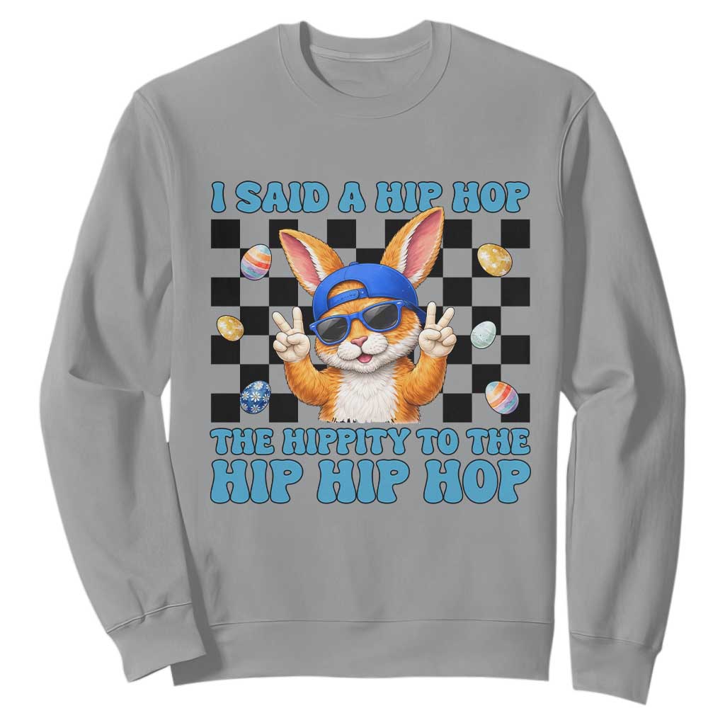 Funny Easter Bunny Sweatshirt I Said A Hip Hop The Hippity To The Hip Hip Hop TS14 Sport Gray Print Your Wear