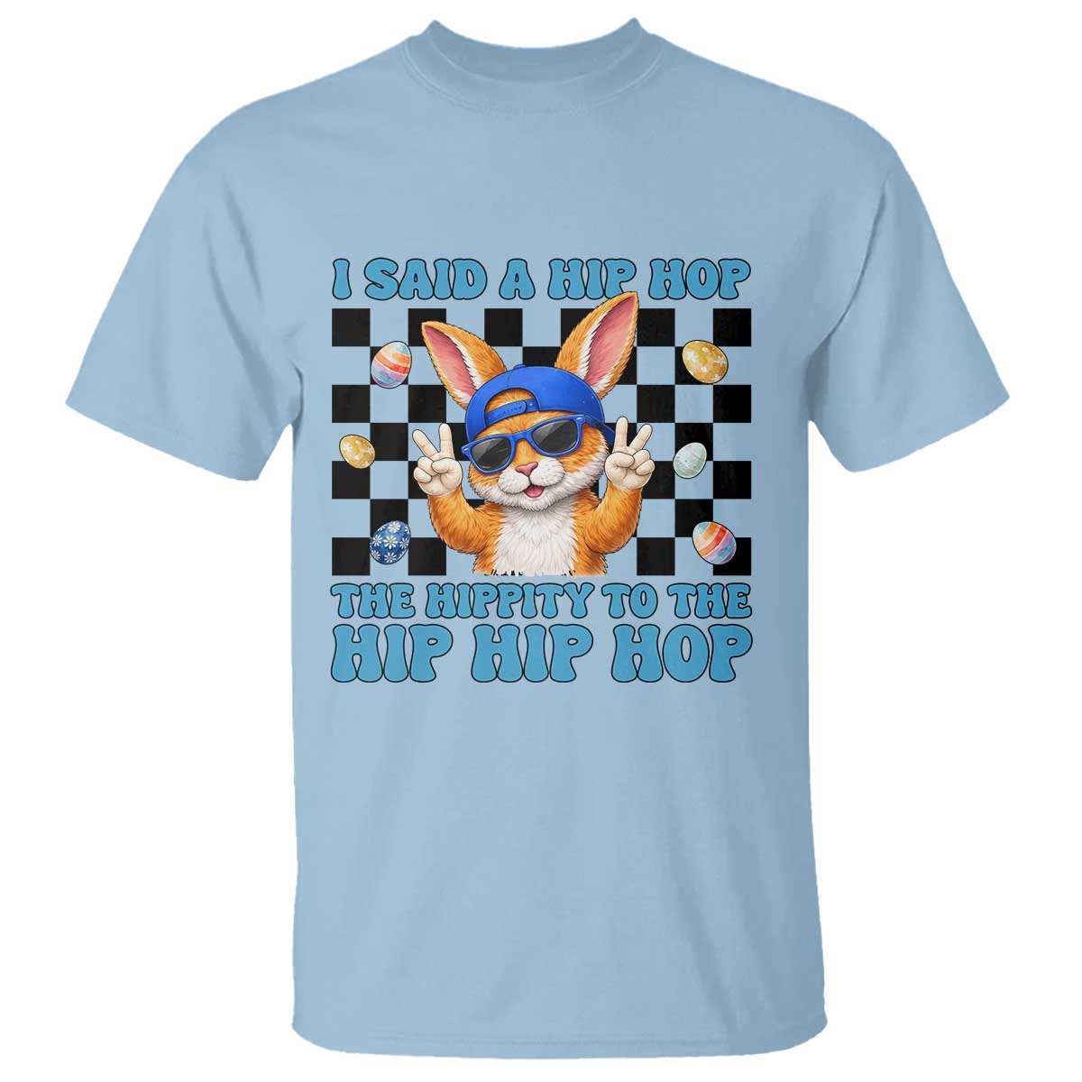Funny Easter Bunny T Shirt I Said A Hip Hop The Hippity To The Hip Hip Hop TS14 Light Blue Print Your Wear