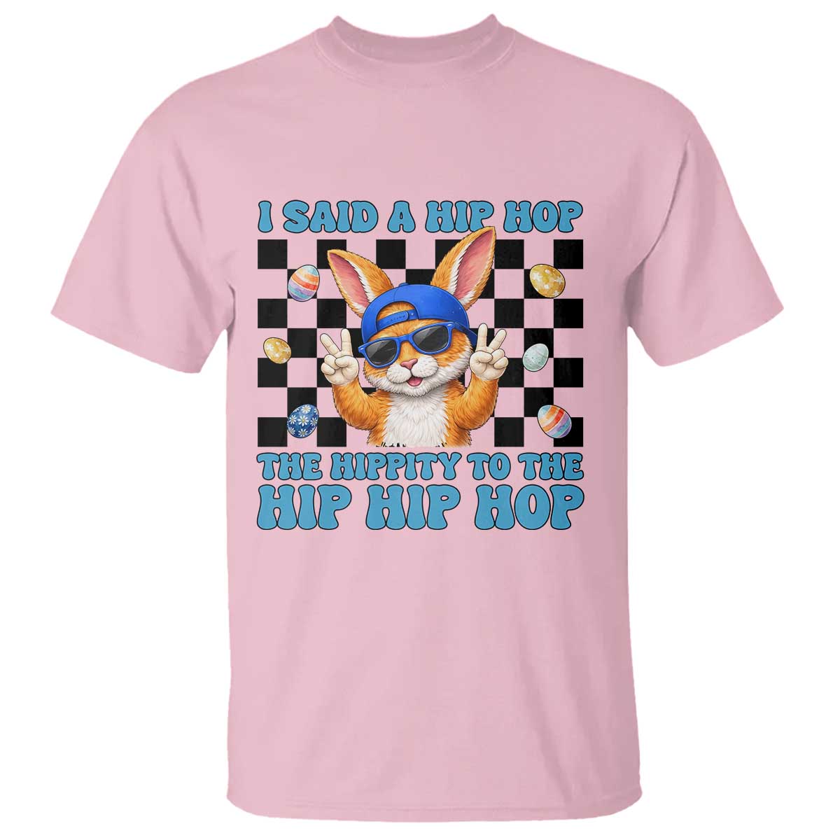 Funny Easter Bunny T Shirt I Said A Hip Hop The Hippity To The Hip Hip Hop TS14 Light Pink Print Your Wear