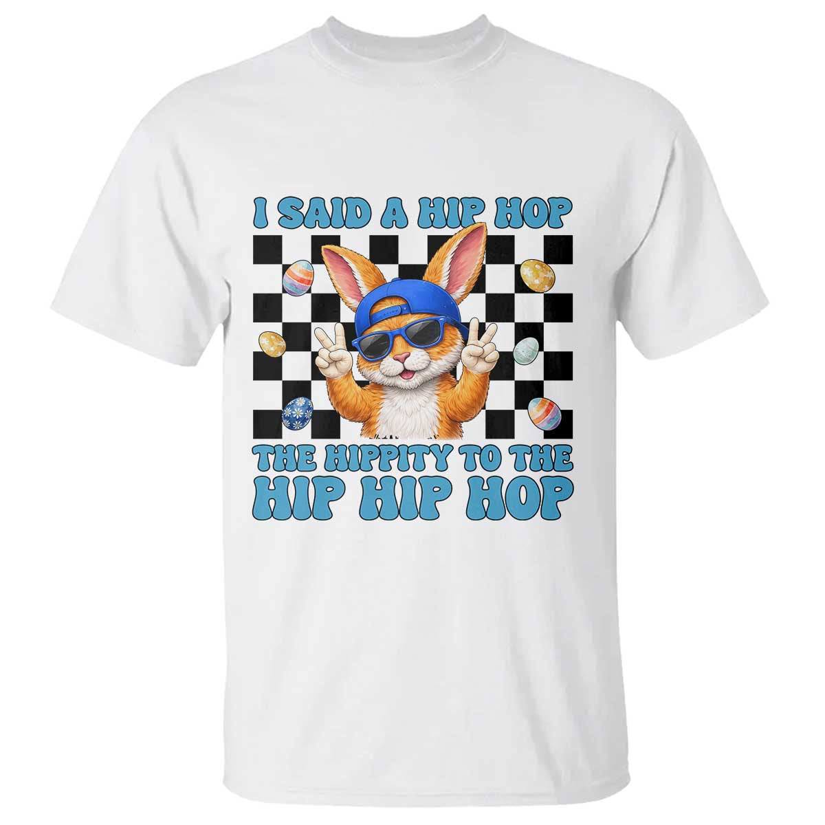Funny Easter Bunny T Shirt I Said A Hip Hop The Hippity To The Hip Hip Hop TS14 White Print Your Wear