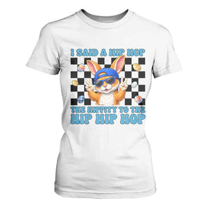 Funny Easter Bunny T Shirt For Women I Said A Hip Hop The Hippity To The Hip Hip Hop TS14 White Print Your Wear