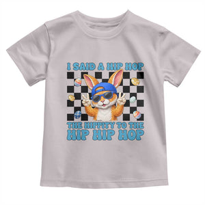 Funny Easter Bunny Toddler T Shirt I Said A Hip Hop The Hippity To The Hip Hip Hop TS14 Ice Gray Print Your Wear