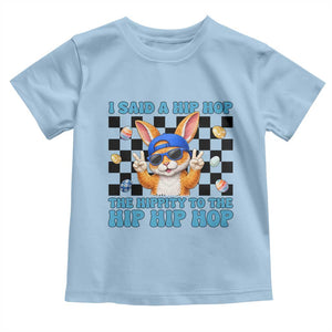 Funny Easter Bunny Toddler T Shirt I Said A Hip Hop The Hippity To The Hip Hip Hop TS14 Light Blue Print Your Wear
