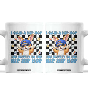 Funny Easter Bunny Coffee Mug I Said A Hip Hop The Hippity To The Hip Hip Hop TS14 White Print Your Wear