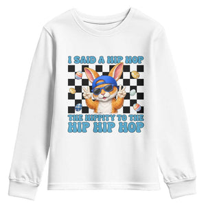 Funny Easter Bunny Youth Sweatshirt I Said A Hip Hop The Hippity To The Hip Hip Hop TS14 White Print Your Wear