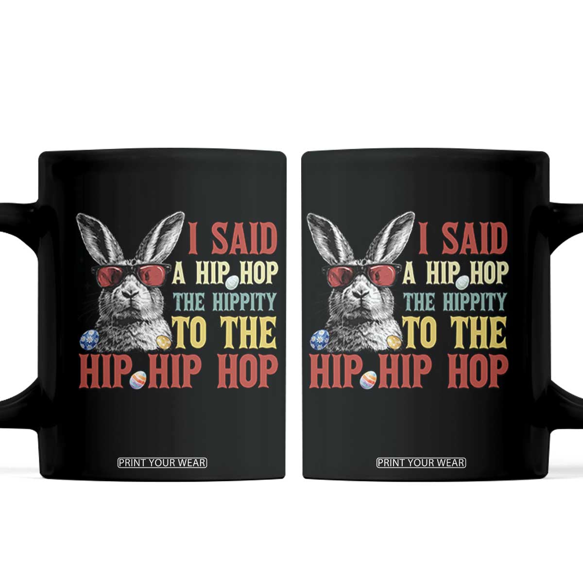 I Said A Hip Hop The Hippity To The Hip Hip Hop Coffee Mug Funny Easter Bunny Rapper Sunglasses TS14 Black Print Your Wear