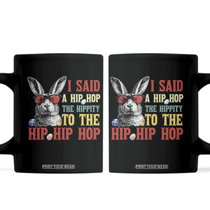 I Said A Hip Hop The Hippity To The Hip Hip Hop Coffee Mug Funny Easter Bunny Rapper Sunglasses TS14 Black Print Your Wear