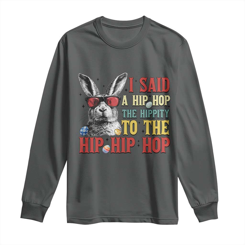 I Said A Hip Hop The Hippity To The Hip Hip Hop Long Sleeve Shirt Funny Easter Bunny Rapper Sunglasses TS14 Dark Heather Print Your Wear