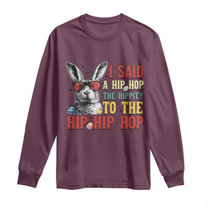 I Said A Hip Hop The Hippity To The Hip Hip Hop Long Sleeve Shirt Funny Easter Bunny Rapper Sunglasses TS14 Maroon Print Your Wear