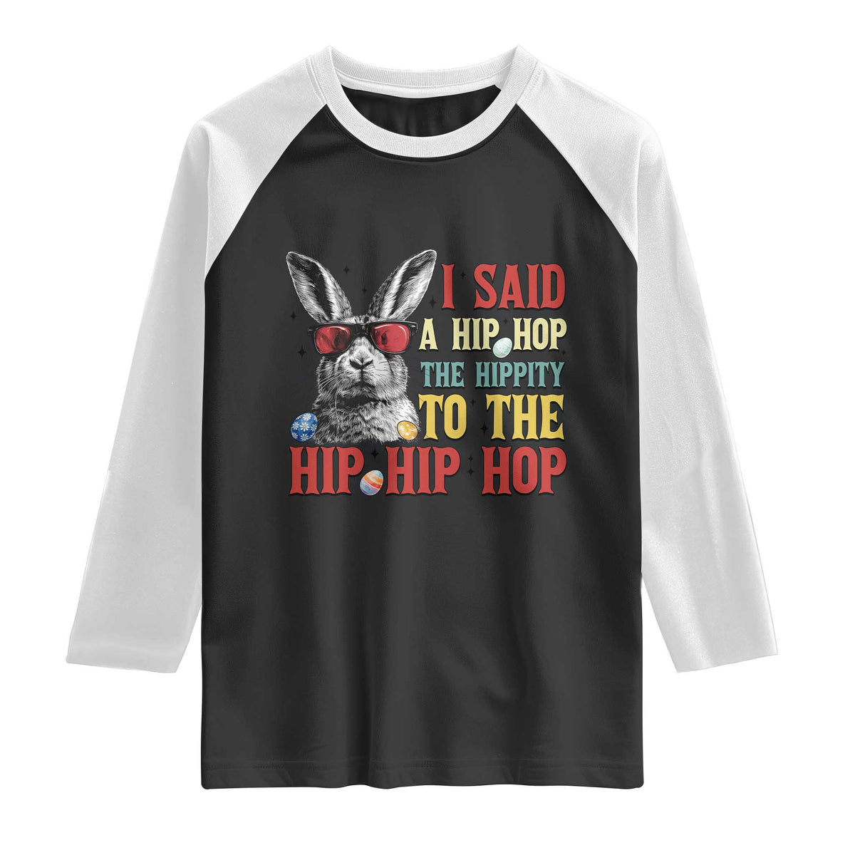 I Said A Hip Hop The Hippity To The Hip Hip Hop Raglan Shirt Funny Easter Bunny Rapper Sunglasses TS14 Black White Print Your Wear