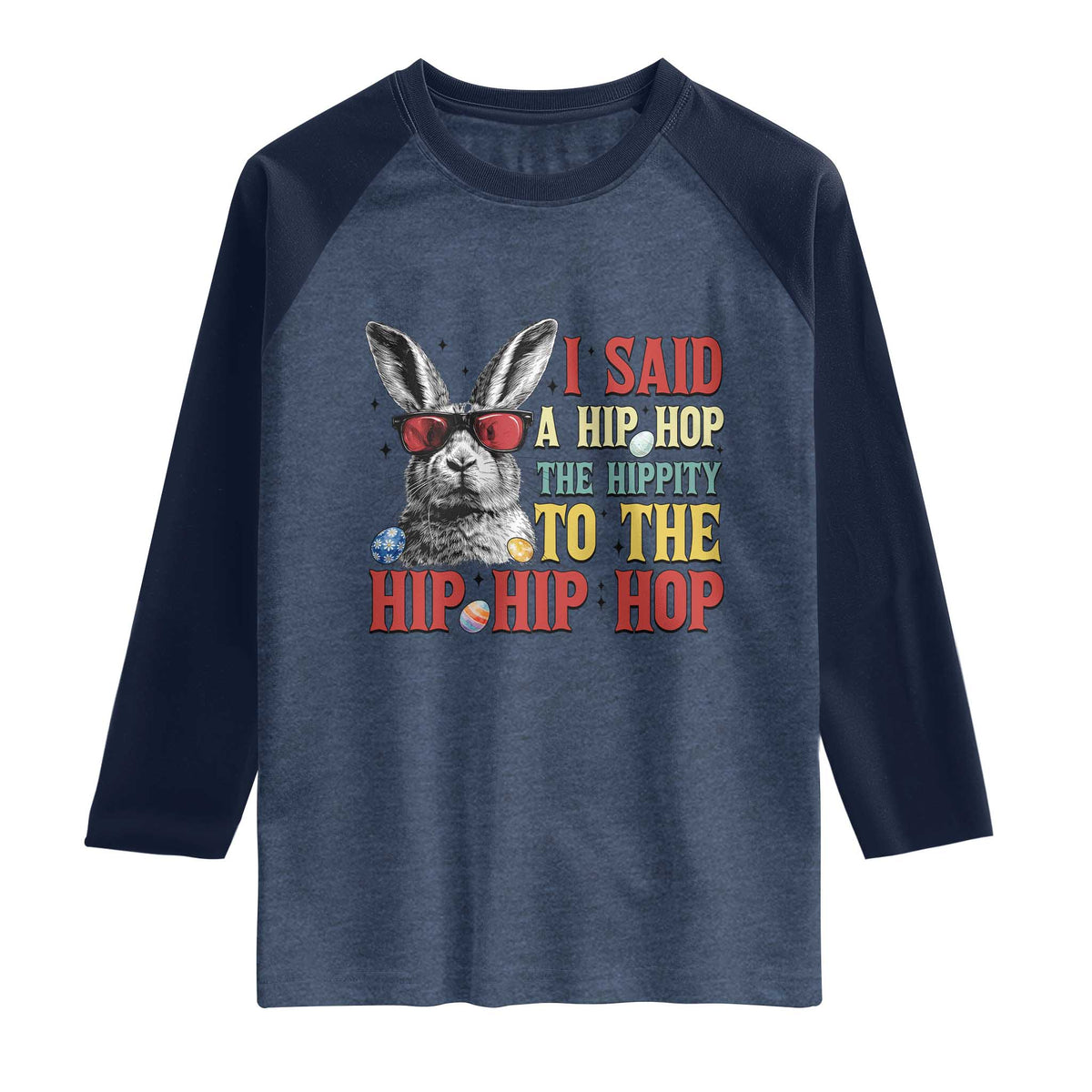 I Said A Hip Hop The Hippity To The Hip Hip Hop Raglan Shirt Funny Easter Bunny Rapper Sunglasses TS14 Heather Denim Navy Print Your Wear