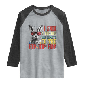 I Said A Hip Hop The Hippity To The Hip Hip Hop Raglan Shirt Funny Easter Bunny Rapper Sunglasses TS14 Heather Gray Heather Charcoal Print Your Wear