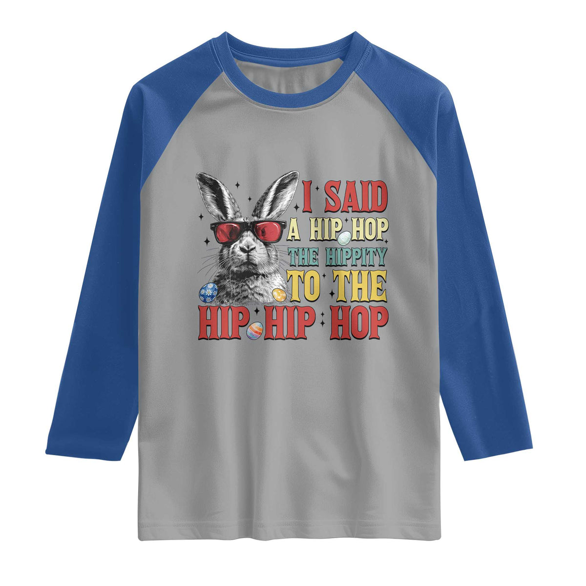 I Said A Hip Hop The Hippity To The Hip Hip Hop Raglan Shirt Funny Easter Bunny Rapper Sunglasses TS14 Sport Gray Royal Print Your Wear