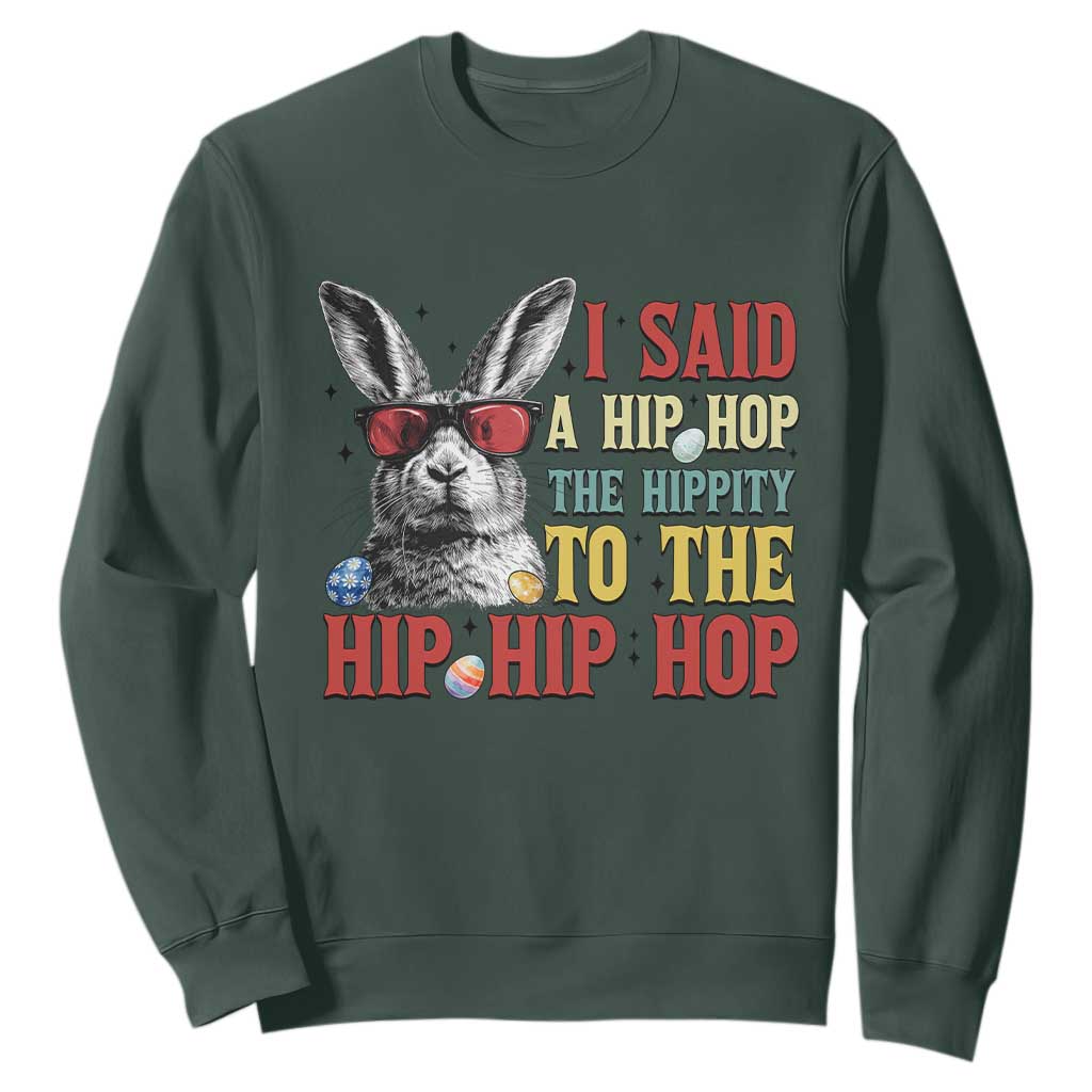 I Said A Hip Hop The Hippity To The Hip Hip Hop Sweatshirt Funny Easter Bunny Rapper Sunglasses TS14 Dark Forest Green Print Your Wear