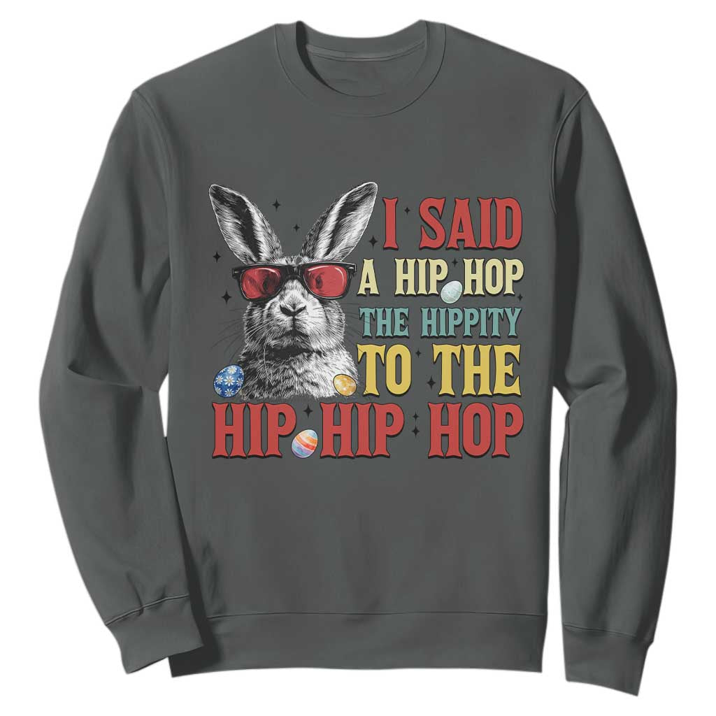 I Said A Hip Hop The Hippity To The Hip Hip Hop Sweatshirt Funny Easter Bunny Rapper Sunglasses TS14 Dark Heather Print Your Wear