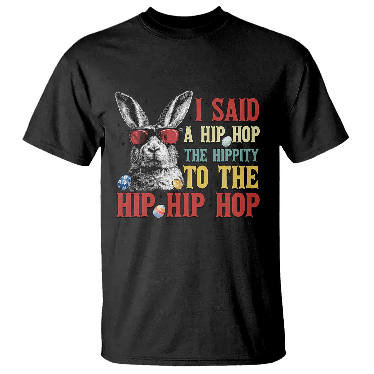 I Said A Hip Hop The Hippity To The Hip Hip Hop T Shirt Funny Easter Bunny Rapper Sunglasses TS14 Black Print Your Wear