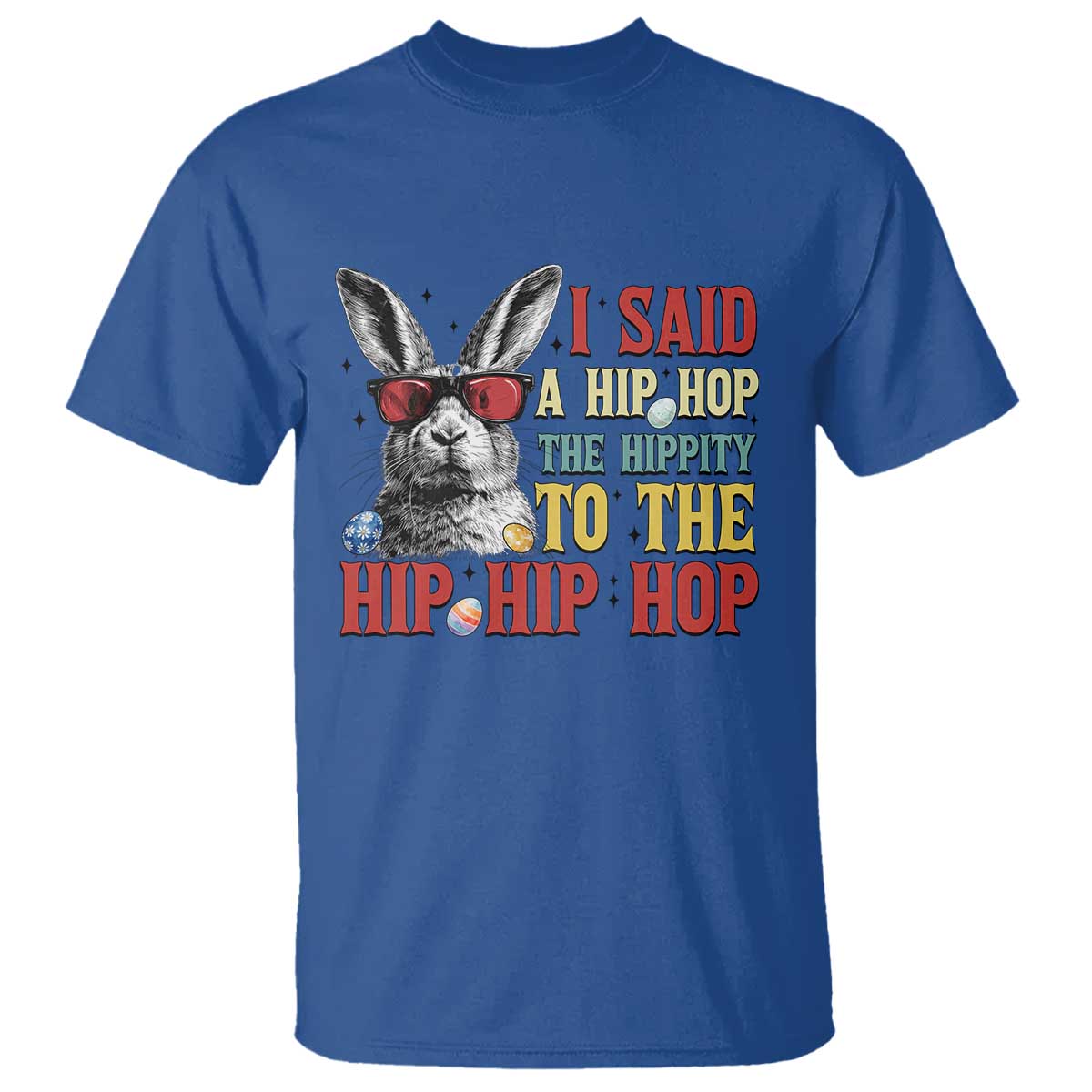 I Said A Hip Hop The Hippity To The Hip Hip Hop T Shirt Funny Easter Bunny Rapper Sunglasses TS14 Royal Blue Print Your Wear