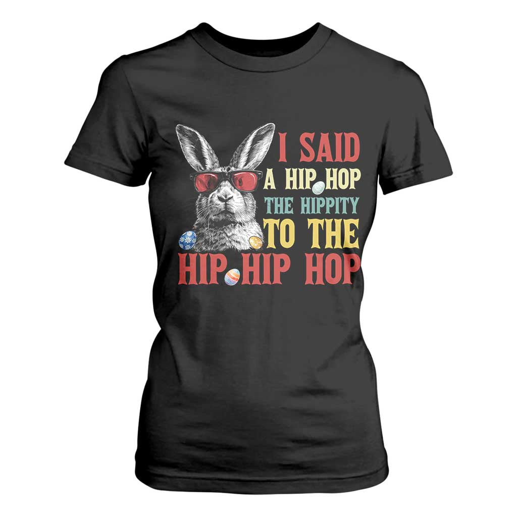 I Said A Hip Hop The Hippity To The Hip Hip Hop T Shirt For Women Funny Easter Bunny Rapper Sunglasses TS14 Black Print Your Wear