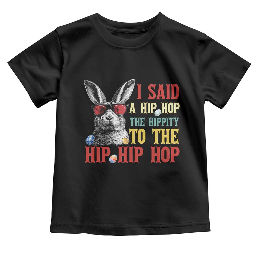 I Said A Hip Hop The Hippity To The Hip Hip Hop Toddler T Shirt Funny Easter Bunny Rapper Sunglasses TS14 Black Print Your Wear