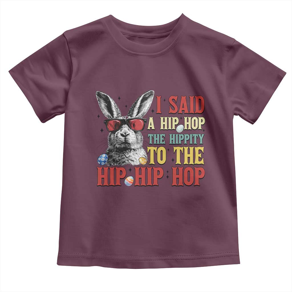 I Said A Hip Hop The Hippity To The Hip Hip Hop Toddler T Shirt Funny Easter Bunny Rapper Sunglasses TS14 Maroon Print Your Wear