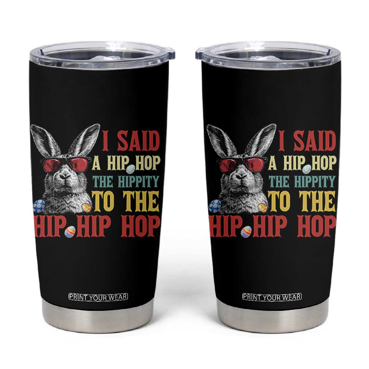 I Said A Hip Hop The Hippity To The Hip Hip Hop Tumbler Cup Funny Easter Bunny Rapper Sunglasses TS14 Black Print Your Wear