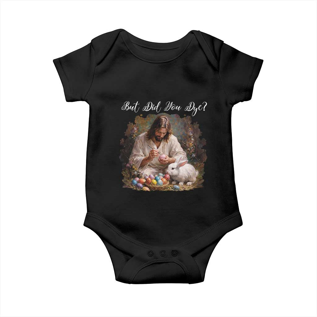 But Did You Dye Baby Onesie Funny Christian Easter Egg Dyeing TS14 Black Print Your Wear
